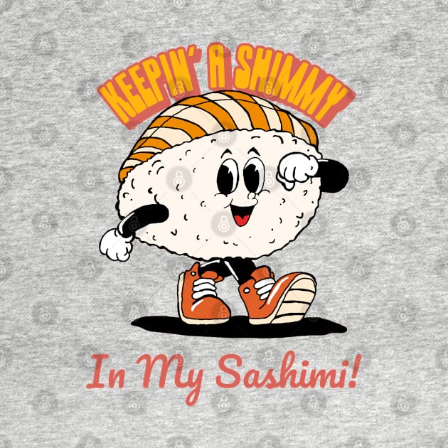 “Keepin’ A Shimmy In My Sashimi!” Cartoonish Marching Sashimi by Tickle Shark Designs